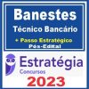 Banestes (Técnico Bancário + Passo) Pós Edital - Estratégia 2023