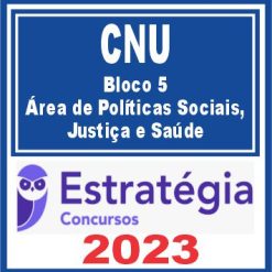 CNU (Bloco 5 - Área de Políticas Sociais, Justiça e Saúde) Estratégia