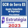 GCM de Serra ES (Agente Comunitário de Segurança) Pós Edital - Estratégia 2023