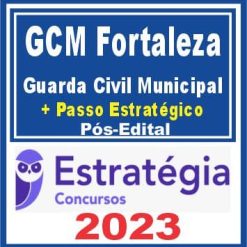 GCM Fortaleza (Guarda Civil Municipal + Passo) Pós Edital - Estratégia 2023