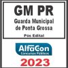 GM PR (GUARDA MUNICIPAL DE PONTA GROSSA) PÓS EDITAL - ALFACON 2023