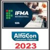 IFMA (INSTITUTO FEDERAL DE EDUCAÇÃO, CIÊNCIA E TECNOLOGIA) PÓS EDITAL - ALFACON 2023