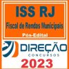 ISS RJ (FISCAL DE RENDAS MUNICIPAIS) PÓS EDITAL - DIREÇÃO 2023