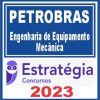 PETROBRAS (Engenharia de Equipamento - Mecânica) Estratégia 2023