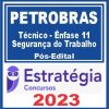 PETROBRAS (Técnico - Ênfase 11 - Segurança do Trabalho) Pós Edital - Estratégia 2023