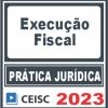 Prática Jurídica (Execução Fiscal) Ceisc 2023