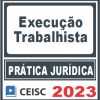Prática Jurídica (Execução trabalhista) Ceisc 2023