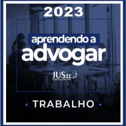 Prática (Aprendendo a Advogar - Trabalho) Jus21 - 2023