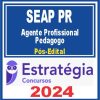 SEAP PR (Agente Profissional - Pedagogo) Pós Edital - Estratégia 2024