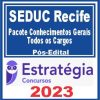 SEDUC Recife (Pacote Conhecimentos Gerais - Todos os Cargos) Pós Edital - Estratégia 2023