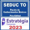 SEDUC TO (Pacote de Conhecimentos Básicos) Pós Edital - Estratégia 2023