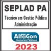 SEPLAD PA (TÉCNICO EM GESTÃO PÚBLICA - ADMINISTRAÇÃO) ALFACON 2023