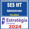 SES MT (Administrador) Pós Edital - Estratégia 2024
