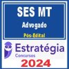 SES MT (Advogado) Pós Edital - Estratégia 2024