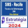 SMS Recife (Técnico de Enfermagem - 30H) Pós Edital - Estratégia 2024