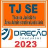 TJ SE (TÉCNICO JUDICIÁRIO - ÁREA ADMINISTRATIVA/JUDICIÁRIA) DIREÇÃO 2023