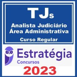TJs - Analista Judiciário - Área Administrativa (Curso Regular) Estratégia 2023
