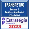 TRANSPETRO (Profissional Nível Superior - Ênfase 3: Análise Ambiental) Pós Edital