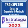 TRANSPETRO (Ênfase 19: Engenharia de Produção) Pós Edital - Estratégia 2023