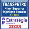 TRANSPETRO (Nível Superior - Júnior - Engenharia Mecânica) Pós Edital - Estratégia 2023