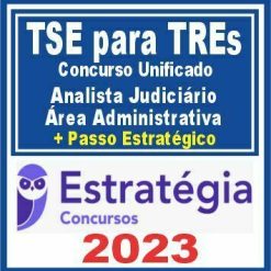 TSE para TREs - Concurso Unificado (Analista Judiciário - Área Administrativa + Passo) Estratégia 2023