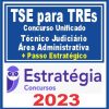 TSE para TREs - Concurso Unificado (Técnico Judiciário - Área Administrativa + Passo) Estratégia 2023
