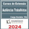 Audiências Trabalhistas (Curso de Extensão) Damásio 2024