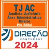 TJ AC (Analista Judiciário - Área Administrativa - Direito) Pós Edital - Direção 2024