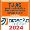 TJ AC (Analista Judiciário - Área Administrativa - Serviço Social) Pós Edital - Direção 2024