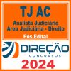 TJ AC (Analista Judiciário - Área Judiciária - Direito) Pós Edital - Direção 2024