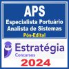 APS (Especialista Portuário - Analista de Sistemas) Pós Edital - Estratégia 2024
