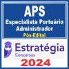 APS (Especialista Portuário - Administrador) Pós Edital - Estratégia 2024