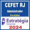 CEFET RJ (Administrador) Pós Edital - Estratégia 2024