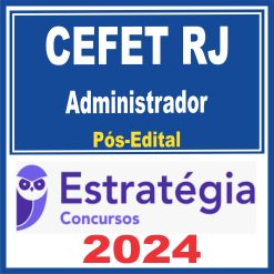 CEFET RJ (Administrador) Pós Edital - Estratégia 2024
