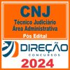 CNJ (Técnico Judiciário - Área Administrativa) Pós Edital - Direção 2024