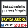 Prática Jurídica (Direito Administrativo para Jovens Advogados) Ceisc 2024