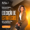 Prática (Execução de estratégias em audiências trabalhistas) Jus21 - 2024