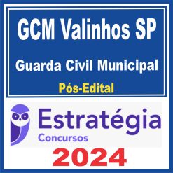 GCM Valinhos SP (Guarda Civil Municipal) Pós Edital - Estratégia 2024