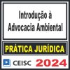 Prática Jurídica (Introdução à Advocacia Ambiental) Ceisc 2024