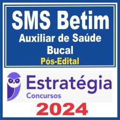 SMS Betim (Auxiliar de Saúde Bucal) Pós Edital - Estratégia 2024